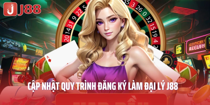 Cập nhật quy trình đăng ký làm đại lý J88