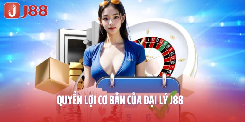 Quyền lợi cơ bản của đại lý J88